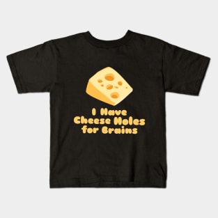 Cheese Holes for Brains Kids T-Shirt